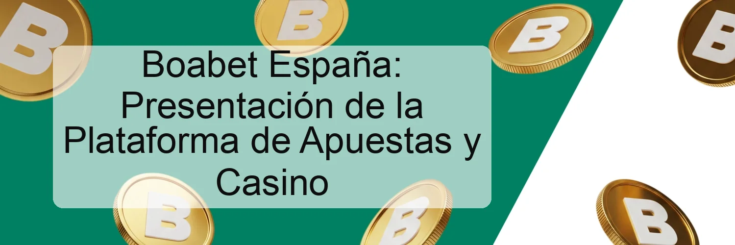Boabet España: Presentación de la Plataforma de Apuestas y Casino
